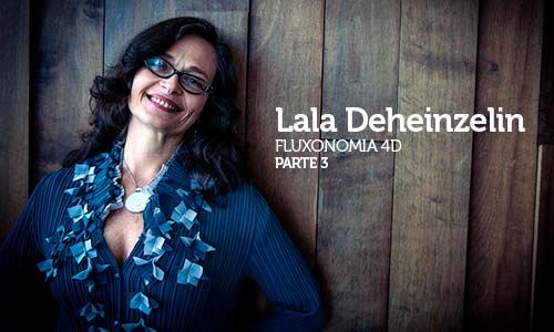 Entrevista com Lala Deheinzelin, Futurista, especialista em Novas Economias, criadora da Fluxonomia 4D e do Movimento Crie Futuros - Parte 3