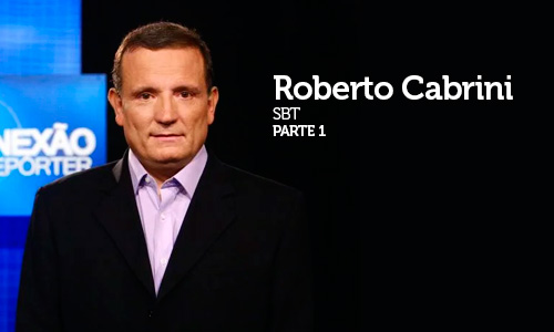 Entrevista com Roberto Cabrini, Jornalista, editor-chefe do Conexão Repórter 