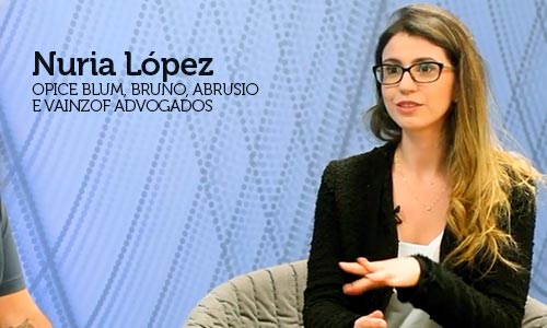 Entrevista com Nuria López, Advogada associada ao Opice Blum, Bruno, Abrusio e Vainzof Advogados e Professora Especializada na Digital House
