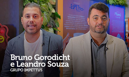Entrevista com Bruno Gorodicht, especialista em Novos Negócios e Expansão do Grupo Impettus, e Leandro Souza, empresário e presidente do Grupo Impettus